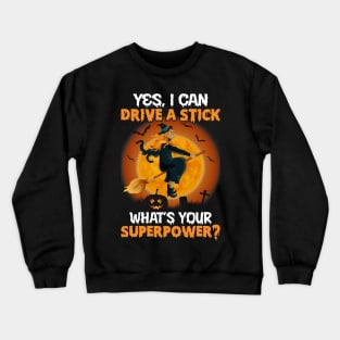 Yes I Can Drive A Stick What’s Your Superpower Halloween Crewneck Sweatshirt